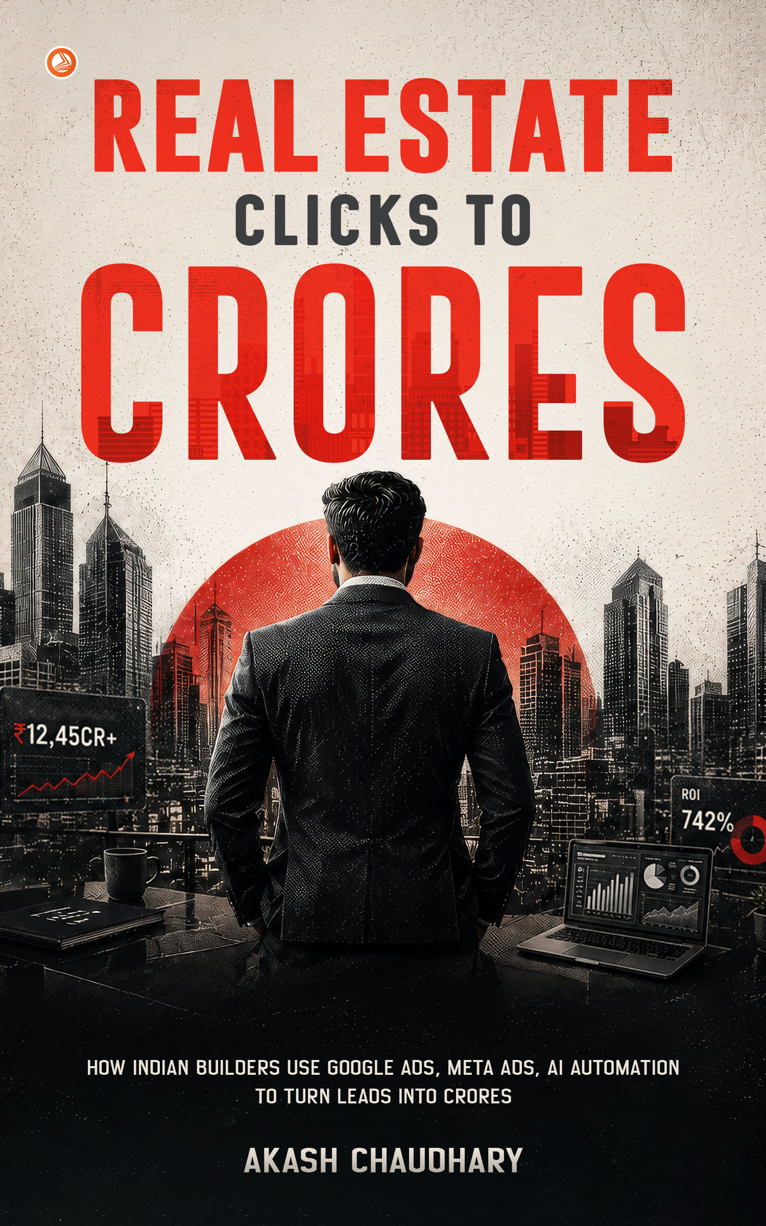 Real Estate Clicks to Crores by Akash Chaudhary